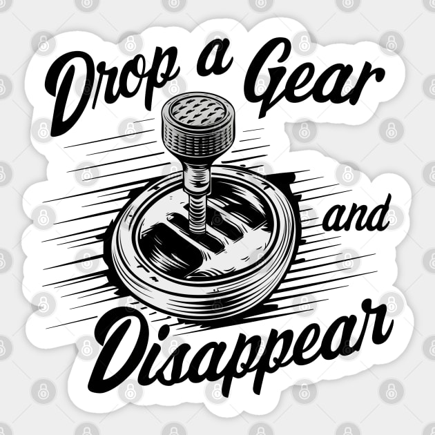 Drop a Gear and Disappear manual 6 speed shifter tee Sticker by Inkspire Apparel designs
